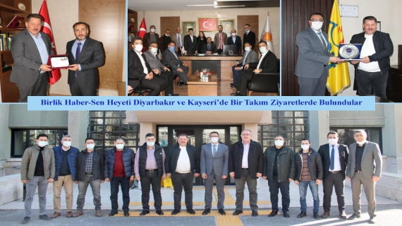 Birlik Haber-Sen Heyeti Diyarbakır ve Kayseri’de Bir Takım Ziyaretlerde Bulundular