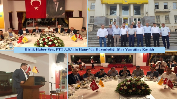 Birlik Haber-Sen, PTT A.Ş.’nin Hatay’da Düzenlediği İftar Yemeğine Katıldı