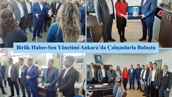 Birlik Haber-Sen Yönetimi Ankara’da Çalışanlarla Buluştu