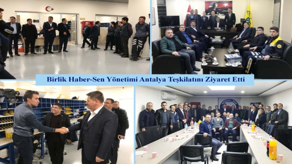 Birlik Haber-Sen Yönetimi Antalya Teşkilatını Ziyaret Etti