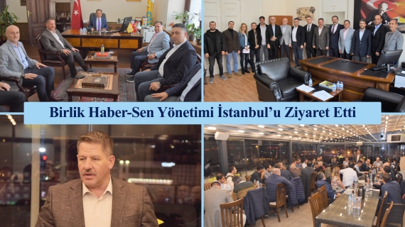 Birlik Haber-Sen Yönetimi İstanbul’u Ziyaret Etti