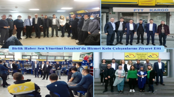 Birlik Haber-Sen Yönetimi İstanbul’da Hizmet Kolu Çalışanlarını Ziyaret Etti