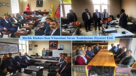 Birlik Haber-Sen Yönetimi Sivas Teşkilatını Ziyaret Etti