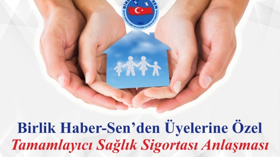 Birlik Haber-Sen’den Üyelerine Özel Tamamlayıcı Sağlık Sigortası Anlaşması