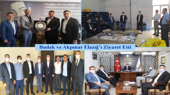 Budak ve Akpınar Elazığ’ı Ziyaret Etti