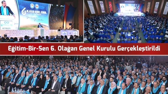 Eğitim Bir-Sen 6. Olağan Genel Kurulu Gerçekleştirildi