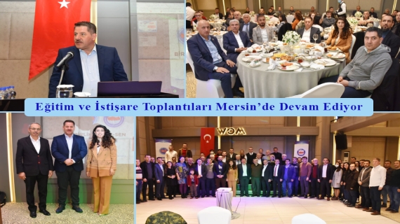 Eğitim ve İstişare Toplantıları Mersin’de Devam Ediyor