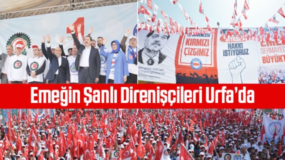 Emeğin Şanlı Direnişçileri Urfa’da