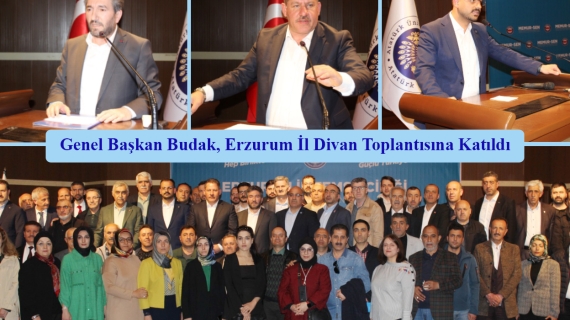 Genel Başkan Budak, Erzurum İl Divan Toplantısına Katıldı