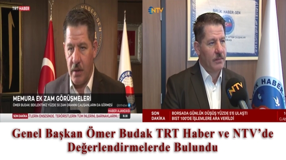 Genel Başkan Ömer Budak TRT Haber ve NTV’de Değerlendirmelerde Bulundu