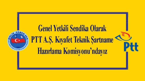 Genel Yetkili Sendika Olarak PTT A.Ş. Kıyafet Teknik Şartname Hazırlama Komisyonu’ndayız