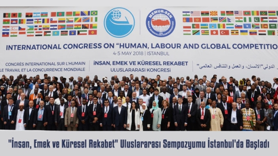 "İnsan, Emek ve Küresel Rekabet" Uluslararası Sempozyumu İstanbul'da Başladı