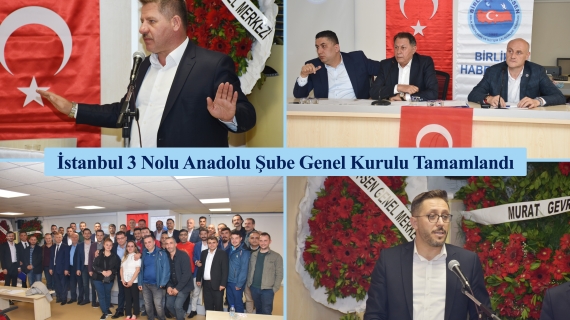 İstanbul 3 Nolu Anadolu Şube Genel Kurulu Tamamlandı