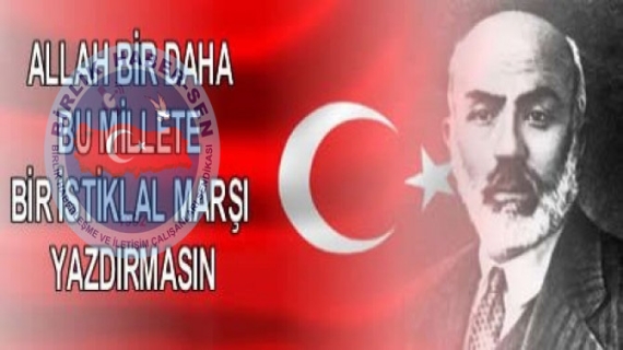 İSTİKLAL MARŞI; BAĞIMSIZLIĞIMIZIN İFADESİ, İSTİKBALİMİZİN İRADESİDİR