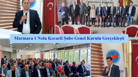 Marmara 1 Nolu Kocaeli Şube Genel Kurulu Gerçekleşti