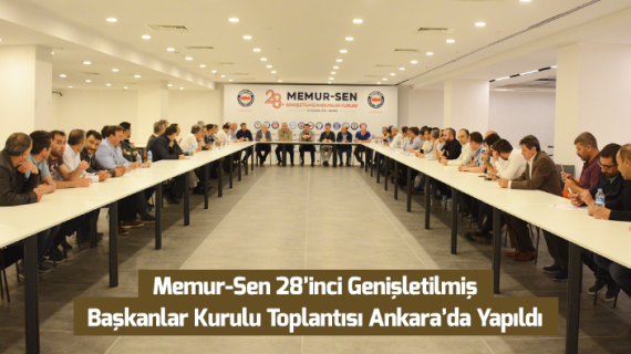 Memur-Sen 28’inci Genişletilmiş Başkanlar Kurulu Toplantısı Ankara’da Yapıldı