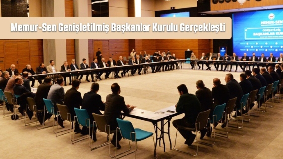 Memur-Sen Genişletilmiş Başkanlar Kurulu Gerçekleşti