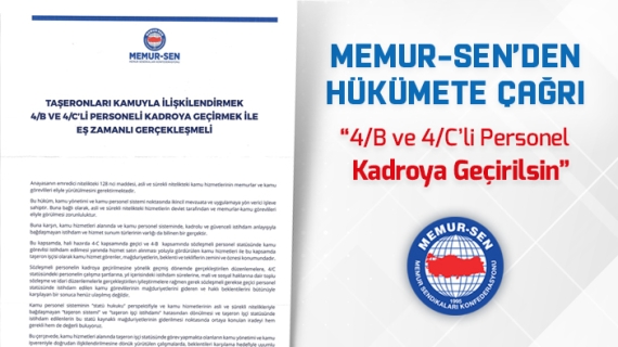 Memur-Sen’den Hükümete Çağrı: 4/B ve 4/C’li Personel Kadroya Geçirilsin