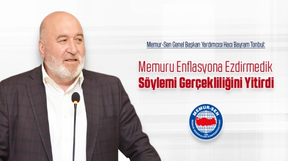 “Memuru Enflasyona Ezdirmedik Söylemi Gerçekliğini Yitirdi”