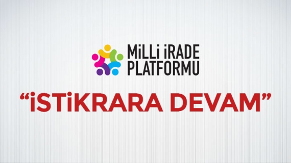 Milli İrade Platformu'ndan İSTİKRAR Vurgusu ve DEVAM Kararı