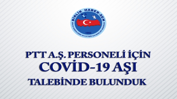 PTT A.Ş. Personeli İçin Covid-19 Aşı Talebinde Bulunduk