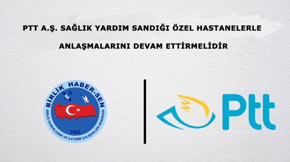 PTT A.Ş. Sağlık Yardım Sandığı Özel Hastanelerle Anlaşmalarını Devam Ettirmelidir