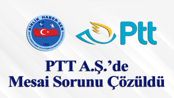 PTT A.Ş.’de Mesai Sorunu Çözüldü