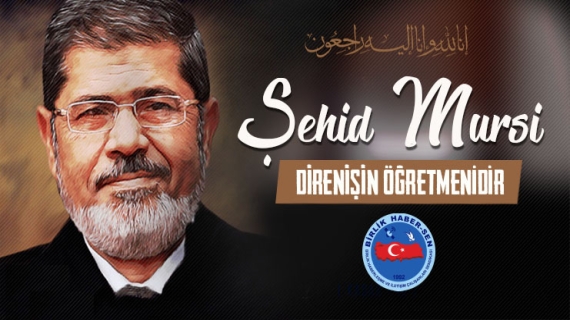 Şehid Mursi, Direnişin Öğretmenidir!