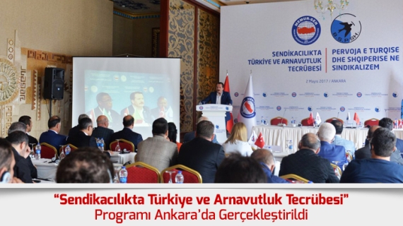 “Sendikacılıkta Türkiye ve Arnavutluk Tecrübesi” Programı Ankara’da Gerçekleştirildi