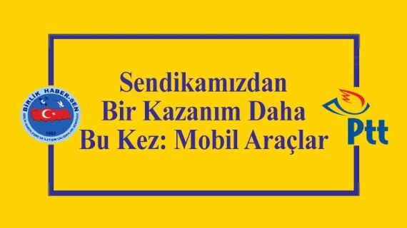 Sendikamızdan Bir Kazanım Daha; Bu Kez: Mobil Araçlar