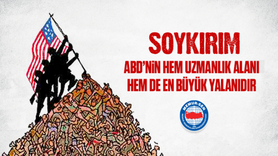 SOYKIRIM; ABD’nin Hem Uzmanlık Alanı Hem de En Büyük Yalanıdır