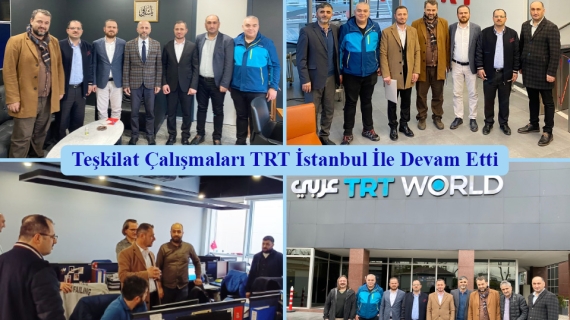 Teşkilat Çalışmaları TRT İstanbul İle Devam Etti
