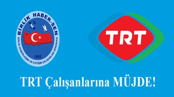 TRT Çalışanlarına MÜJDE!