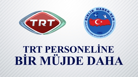 TRT PERSONELİNE BİR MÜJDE DAHA