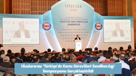 Uluslararası ‘Türkiye’de Kamu Görevlileri Sendikacılığı’ Sempozyumu Gerçekleştirildi