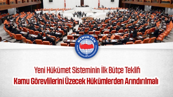 Yeni Hükümet Sisteminin İlk Bütçe Teklifi; Kamu Görevlilerini Üzecek Hükümlerden Arındırılmalı