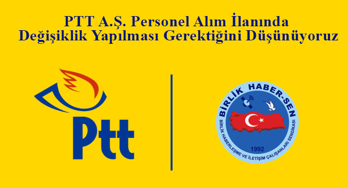 PTT A.Ş. Personel Alım İlanında Değişiklik Yapılması Gerektiğini Düşünüyoruz